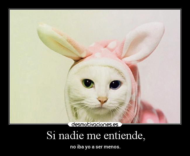 Si nadie me entiende, - 