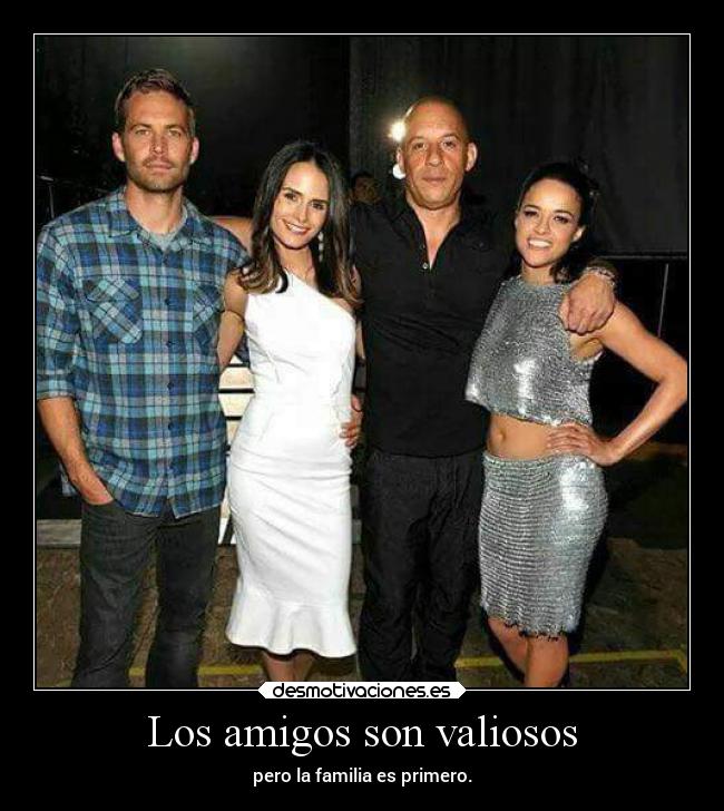 Los amigos son valiosos - pero la familia es primero.