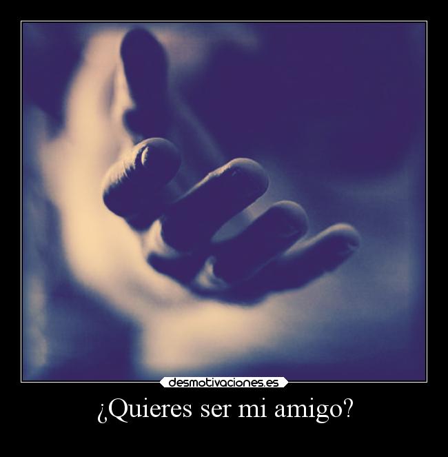 ¿Quieres ser mi amigo? - 