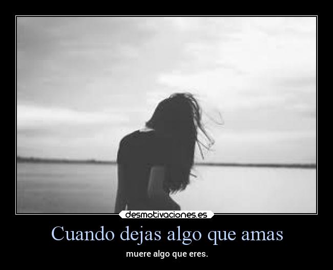 carteles amor dejas algo que amas muere eres desmotivaciones