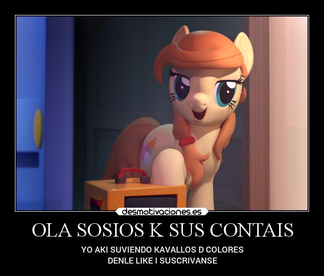 OLA SOSIOS K SUS CONTAIS - YO AKI SUVIENDO KAVALLOS D COLORES
DENLE LIKE I SUSCRIVANSE