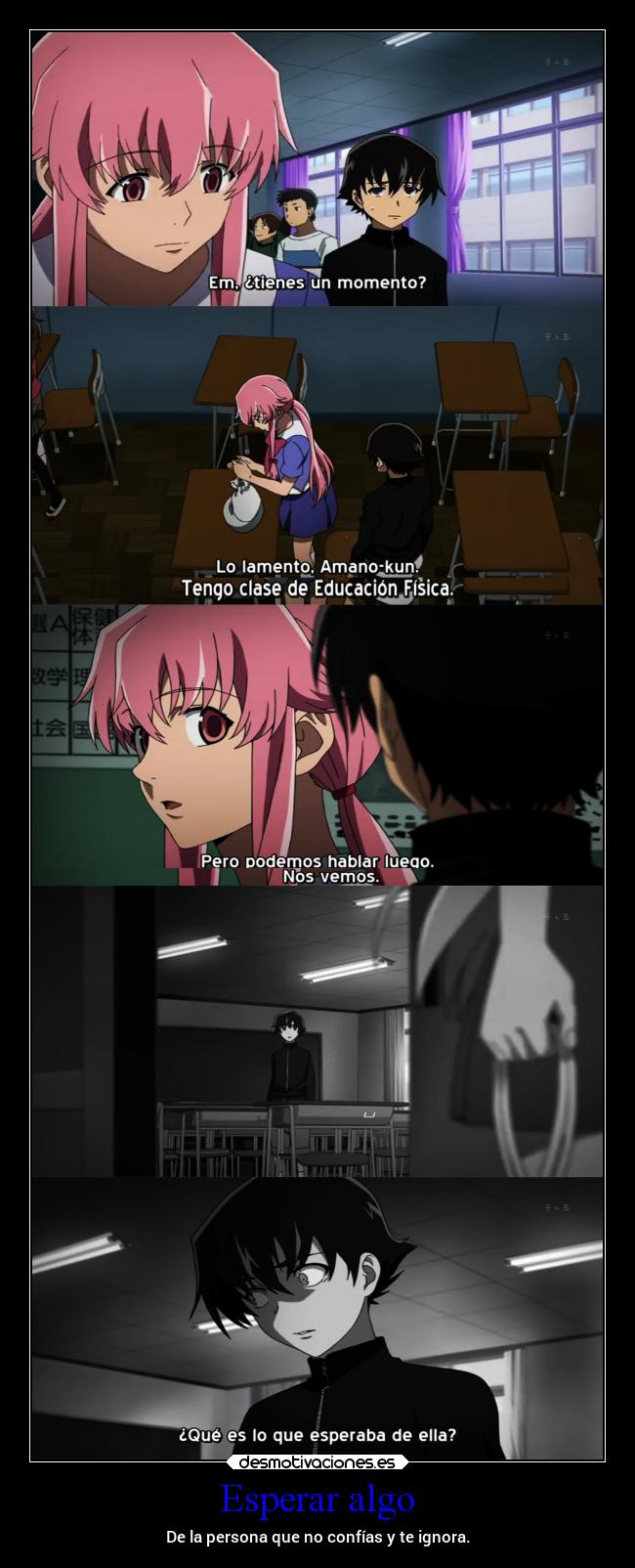 Esperar algo - De la persona que no confías y te ignora.