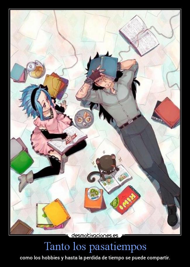 Tanto los pasatiempos - como los hobbies y hasta la perdida de tiempo se puede compartir.