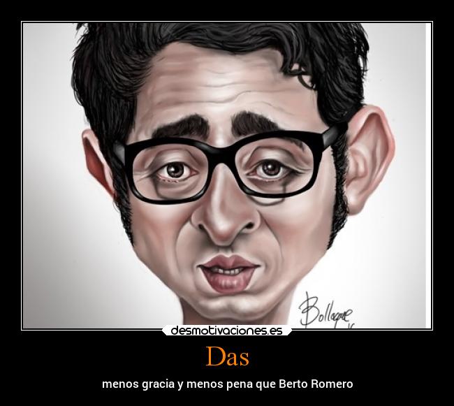 Das - menos gracia y menos pena que Berto Romero