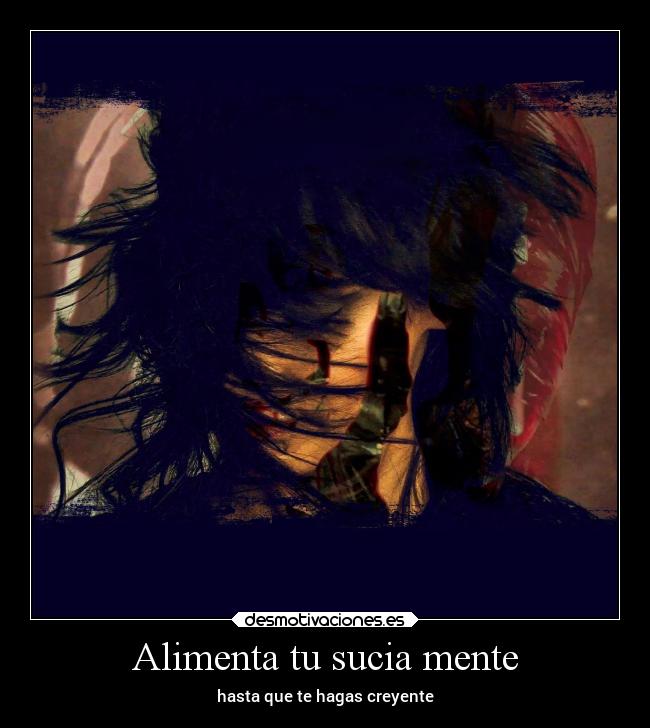 Alimenta tu sucia mente -