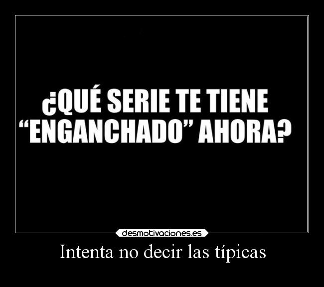 Intenta no decir las típicas -