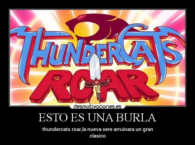 ESTO ES UNA BURLA - thundercats roar,la nueva sere arruinara un gran
clasico