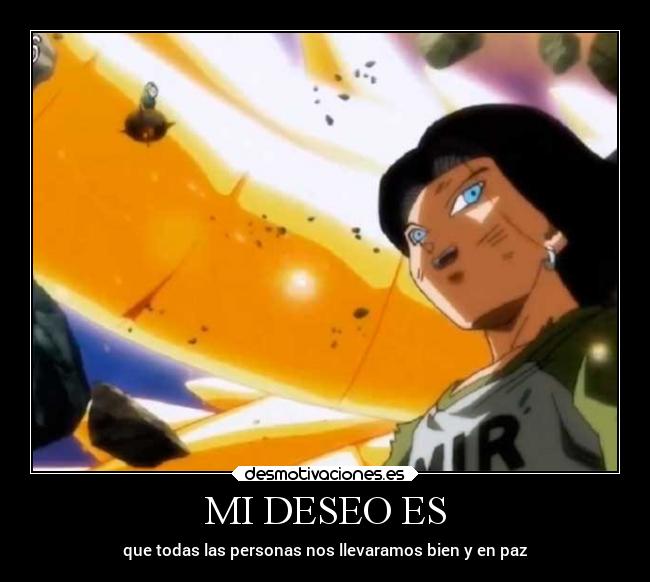 MI DESEO ES - que todas las personas nos llevaramos bien y en paz