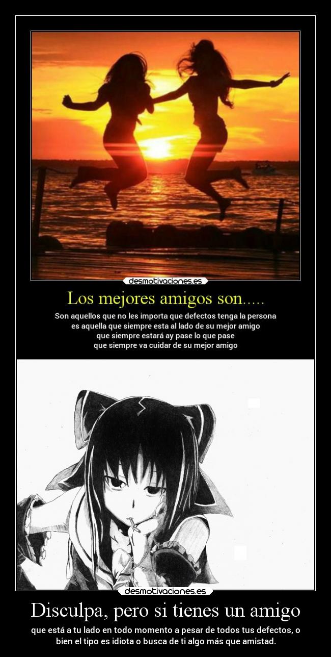 Disculpa, pero si tienes un amigo -