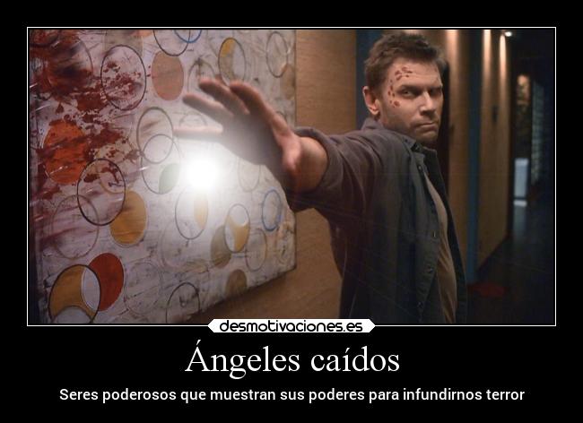 Ángeles caídos - Seres poderosos que muestran sus poderes para infundirnos terror