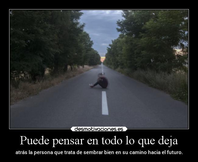 Puede pensar en todo lo que deja -