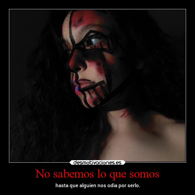 No sabemos lo que somos -