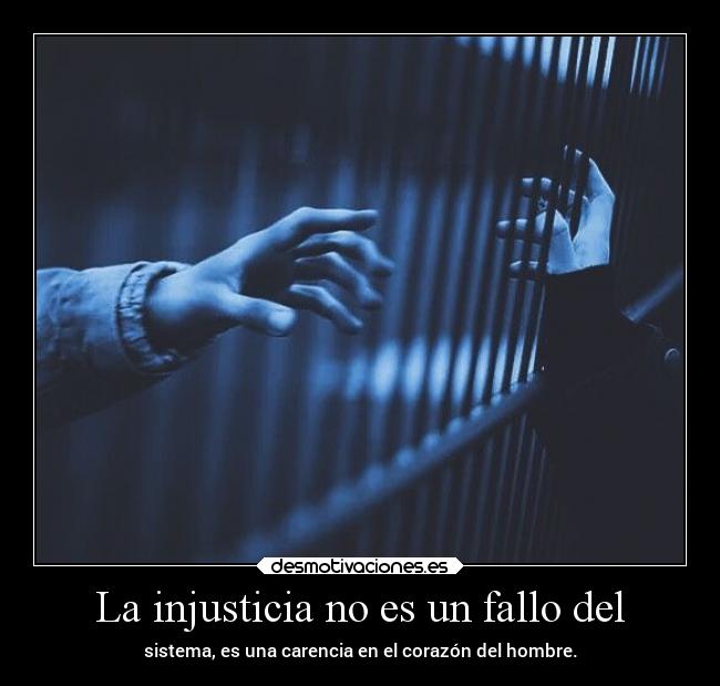 La injusticia no es un fallo del - 