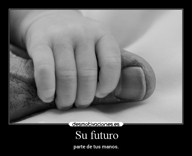 Su futuro - parte de tus manos.