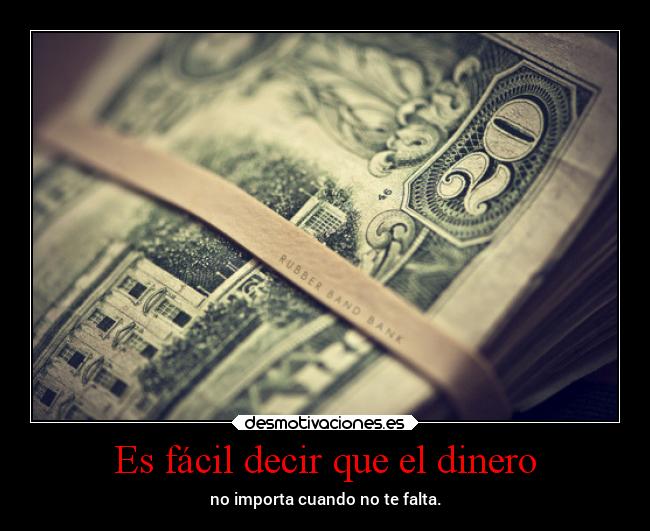 Es fácil decir que el dinero - no importa cuando no te falta.