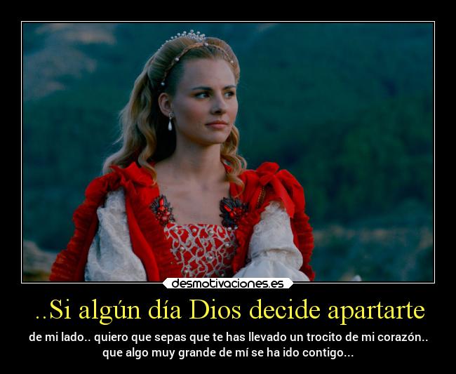 ..Si algún día Dios decide apartarte - de mi lado.. quiero que sepas que te has llevado un trocito de mi corazón..
que algo muy grande de mí se ha ido contigo...