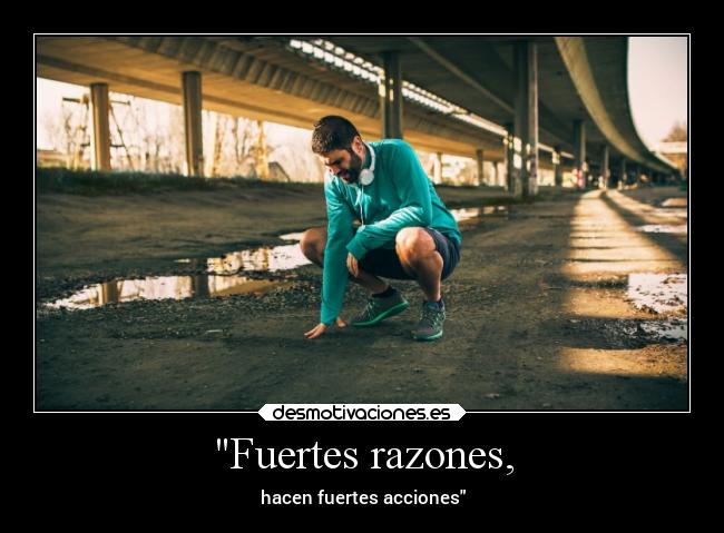 Fuertes razones, -