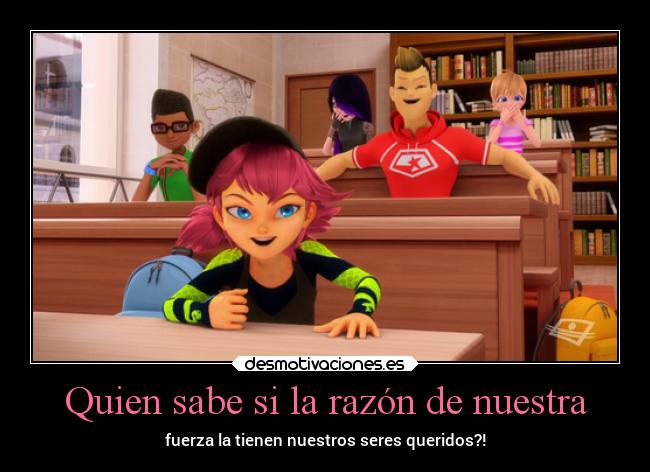 Quien sabe si la razón de nuestra - fuerza la tienen nuestros seres queridos?!