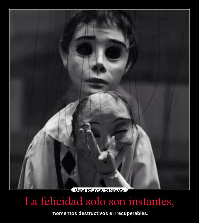 La felicidad solo son instantes, - 