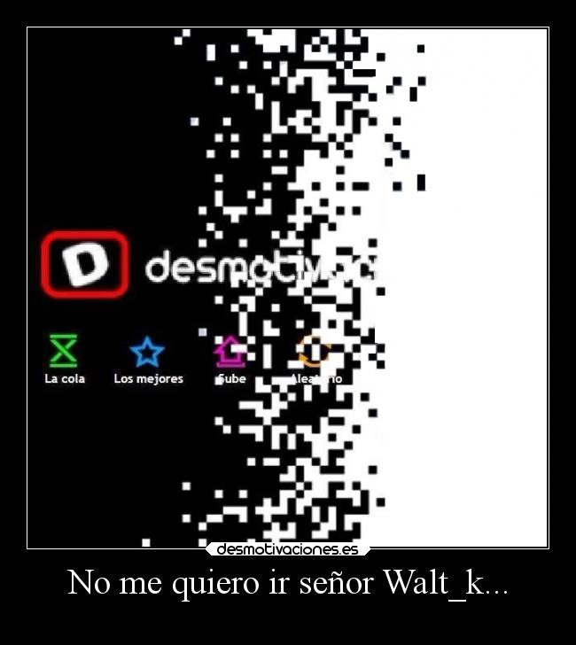 No me quiero ir señor Walt_k... - 