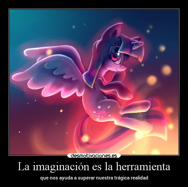 La imaginación es la herramienta - que nos ayuda a superar nuestra trágica realidad