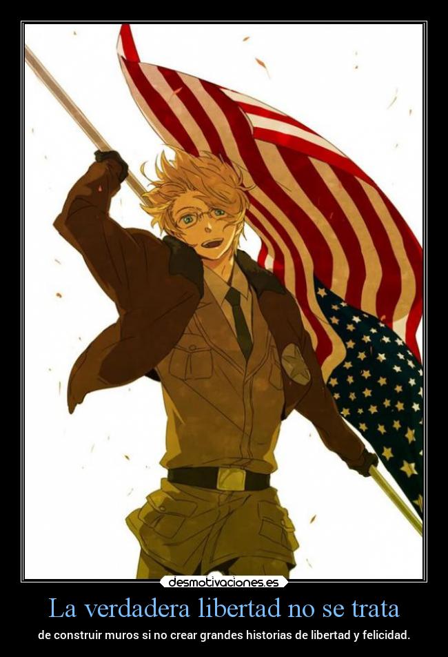 La verdadera libertad no se trata - de construir muros si no crear grandes historias de libertad y felicidad.