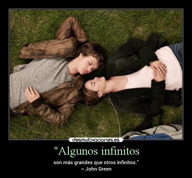 Algunos infinitos - son más grandes que otros infinitos.
~ John Green