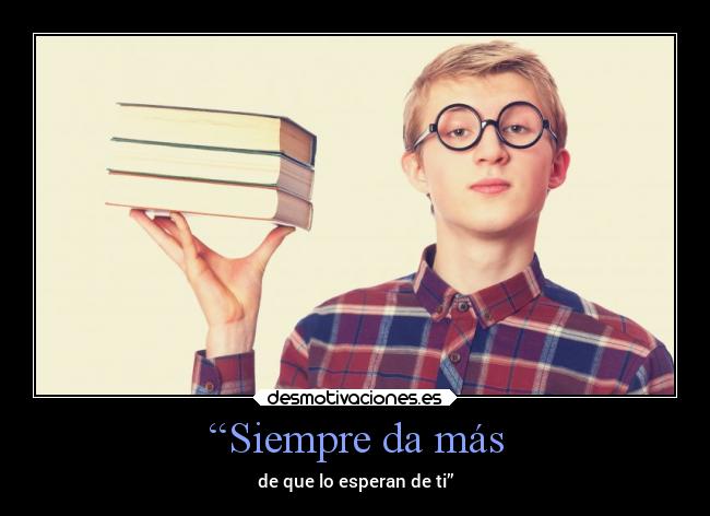 “Siempre da más - 