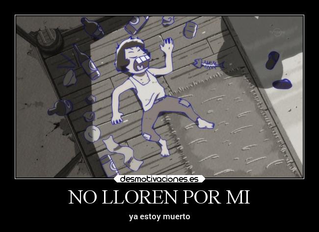 NO LLOREN POR MI - ya estoy muerto