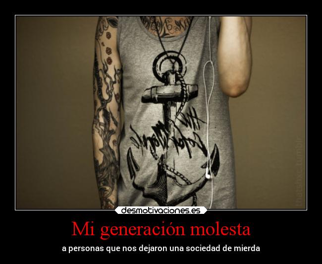 Mi generación molesta - a personas que nos dejaron una sociedad de mierda