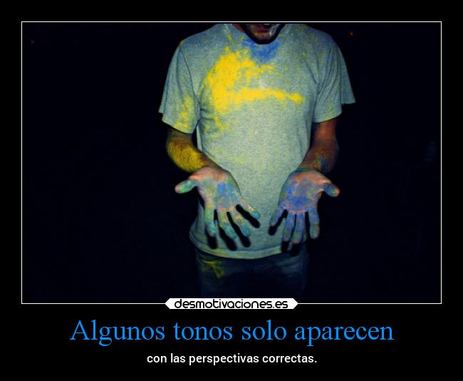 Algunos tonos solo aparecen - con las perspectivas correctas.