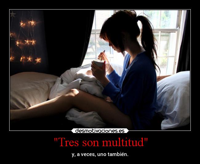 Tres son multitud - y, a veces, uno también.