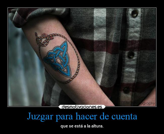 Juzgar para hacer de cuenta - que se está a la altura.