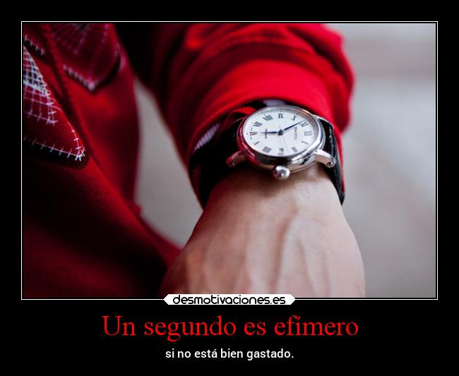 Un segundo es efímero - si no está bien gastado.