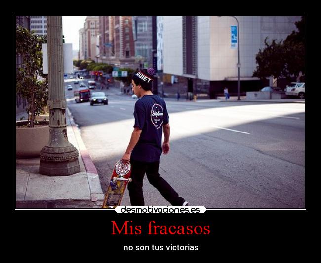 Mis fracasos - no son tus victorias