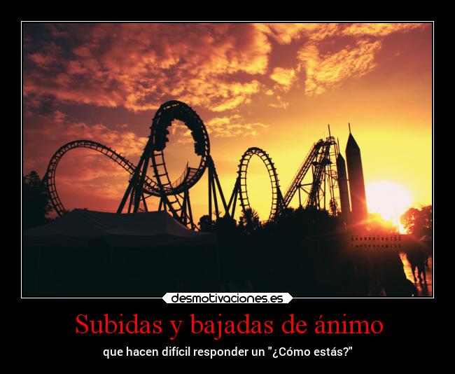 Subidas y bajadas de ánimo - que hacen difícil responder un ¿Cómo estás?