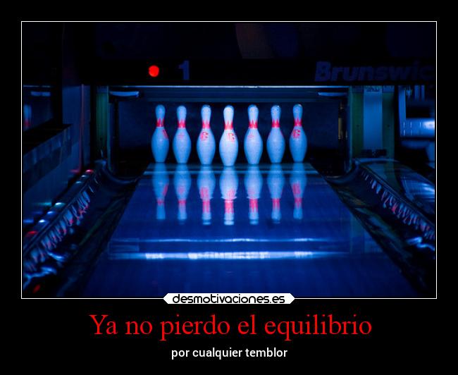 Ya no pierdo el equilibrio - por cualquier temblor