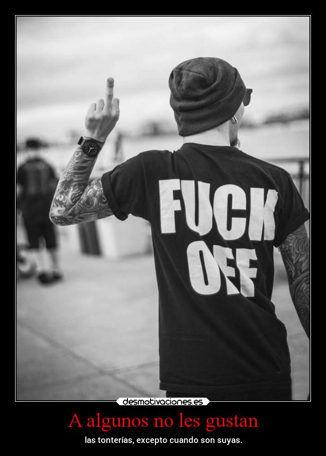 A algunos no les gustan - las tonterías, excepto cuando son suyas.