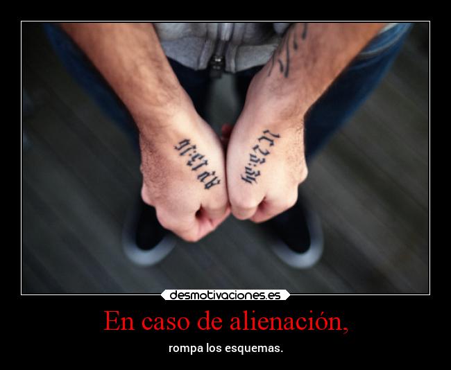 En caso de alienación, - rompa los esquemas.