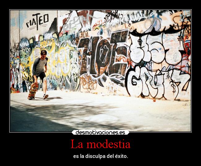 La modestia - es la disculpa del éxito.