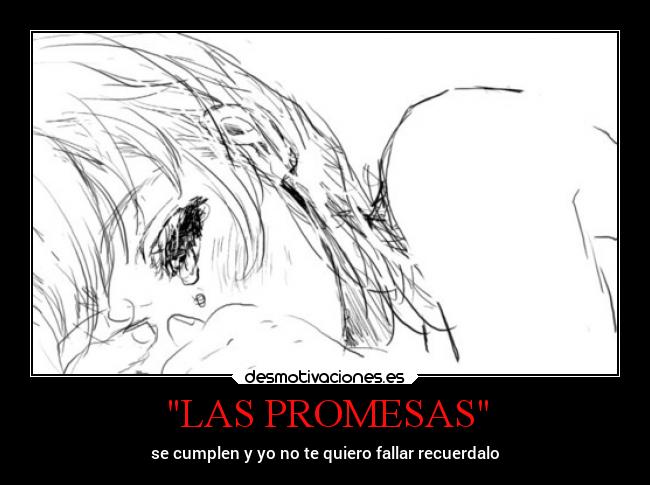 LAS PROMESAS - se cumplen y yo no te quiero fallar recuerdalo