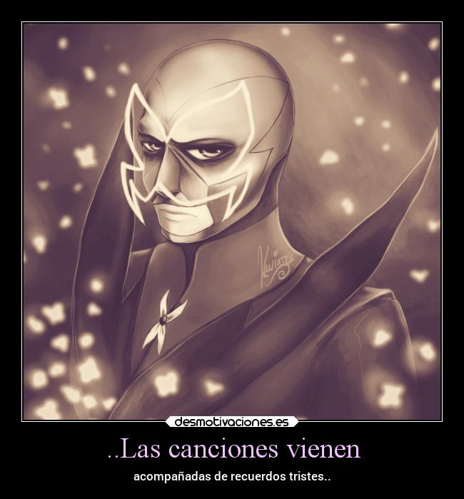 ..Las canciones vienen - acompañadas de recuerdos tristes..