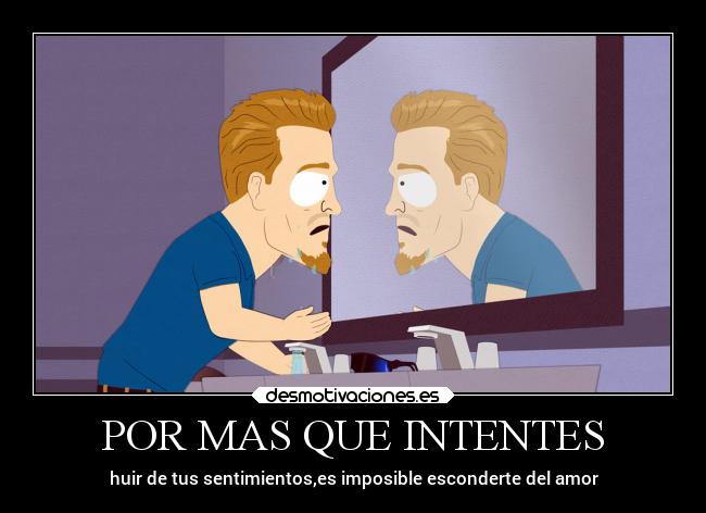 POR MAS QUE INTENTES - huir de tus sentimientos,es imposible esconderte del amor