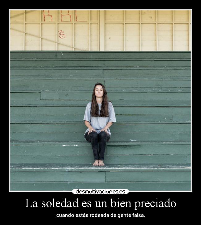 La soledad es un bien preciado -