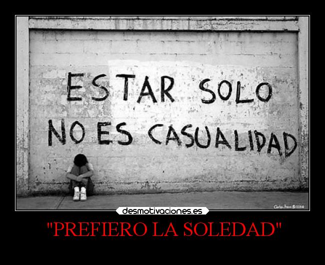 PREFIERO LA SOLEDAD - 