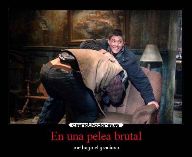 En una pelea brutal - me hago el gracioso