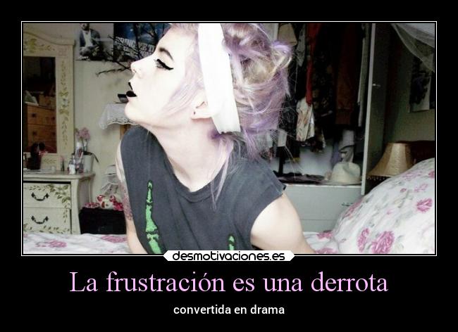 La frustración es una derrota - convertida en drama