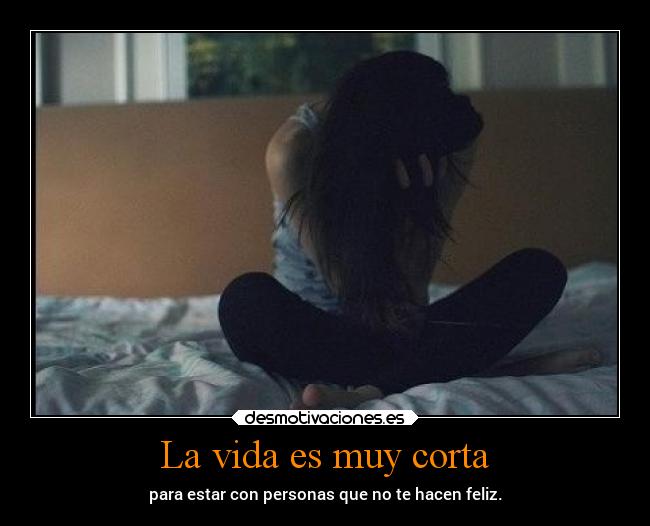 La vida es muy corta -