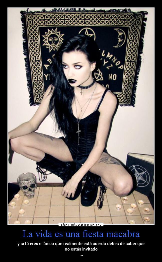 La vida es una fiesta macabra - y si tú eres el único que realmente está cuerdo debes de saber que
no estás invitado
...