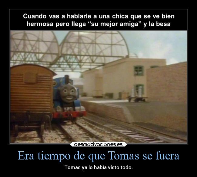 Era tiempo de que Tomas se fuera - Tomas ya lo había visto todo.